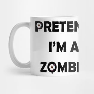 Pretend i'm a Zombie halloween funny design Mug